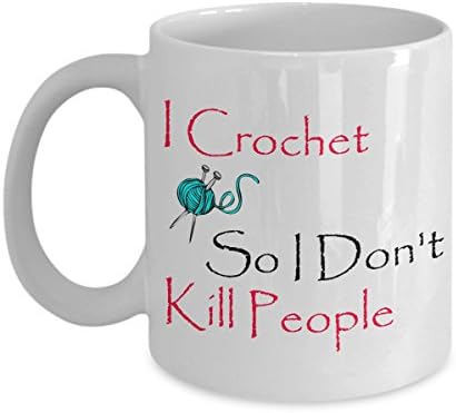 I Crochet So I Don't Kill People - Coffee Mug, Tea Cup, Funny, Gift for Ideas, Father's Day, Dad, Daughter, Quote, Love, Him, Her, Women, Mother, Wife, Sister, Girlfriend, Boyfriend