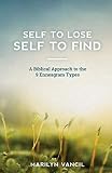 Self to Lose - Self to Find: A Biblical Approach to the 9 Enneagram Types