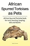 African Spurred Tortoises as Pets. African Spurred Tortoise book for care, housing, keeping, diet and health. by 
