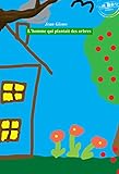 L'homme qui plantait des arbres (French Edition) by Jean Giono