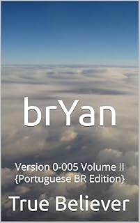 Livro brYan: Version 0-005 Volume II (The Book of brYan {Portuguese} Livro 4)
