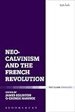 Neo-Calvinism and the French Revolution (Blac19 13 06 2019) by James Eglinton, George Harinck