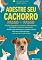 Livro Adestre Seu Cachorro Passo a Passo: O Guia Completo para Ensinar, Corrigir e Fortalecer o Vínculo com Seu Pet