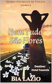 Livro Nem Tudo São Flores: Destino: Hotel Fazenda (Diário (Secreto) de Viagem Livro 4)