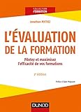 L'évaluation de la formation - 2e éd. - Pilotez et maximisez l'efficacité de vos formations: Pilotez et maximisez l'efficacité de vos formations (French Edition) by