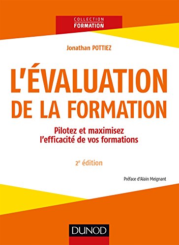L'évaluation de la formation - 2e éd. - Pilotez et maximisez l'efficacité de vos formations: Pilotez et maximisez l'efficacité de vos formations (French Edition) by Jonathan Pottiez