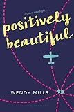 Positively Beautiful by Wendy Mills