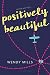 Positively Beautiful by Wendy Mills