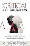 Critical Collaboration: Pastors and Mental Health Professionals as Partners in Care to Urban African American Communities by 