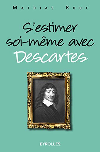 S'estimer soi-même avec Descartes by Mathias Roux