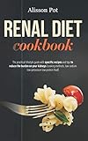 Renal Diet Cookbook: The Practical Lifestyle Guide with Specific Recipes and Tips to Reduce the Burd by Alisson Pot
