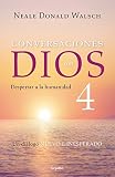 Conversaciones con Dios 4: Despertar a la humanidad / Conversations With God, Book 4: Awaken the Spe by Neale Donald Walsch