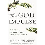 The God Impulse: The Power of Mercy in an Unmerciful World