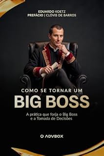 Livro COMO SE TORNAR UM BIG BOSS: A prática que forja o Big Boss e a Tomada de Decisões