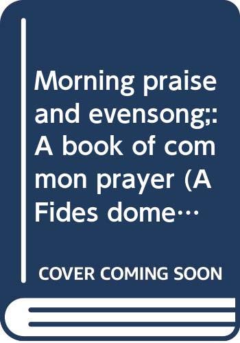 Morning praise and evensong;: A book of common prayer (A Fides dome book) by William George Storey (Paperback)