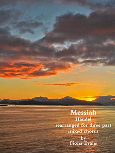 Messiah Handel rearranged for three part mixed chorus