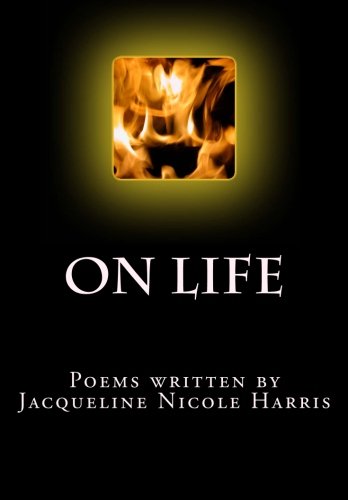 On Life: Poems written by Jacqueline Nicole Harris