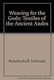 Weaving for the Gods: Textiles of the Ancient Andes by 