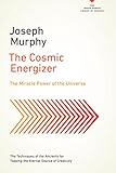 The Cosmic Energizer: The Miracle Power of the Universe (The Joseph Murphy Library of Success Series by Joseph Murphy