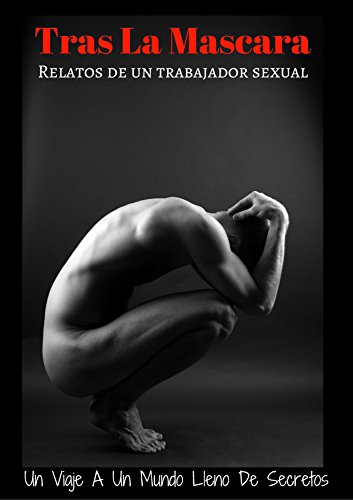Tras La Mascara: Relatos De Un Trabajador Sexual (Spanish Edition)