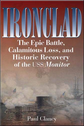 Ironclad: The Epic Battle, Calamitous Loss, and Historic Recovery of the USS Monitor by Paul Clancy