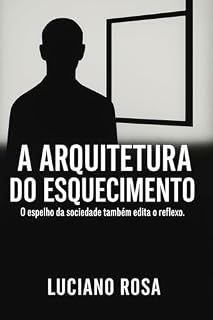 Livro A Arquitetura do Esquecimento: O espelho da sociedade também edita o reflexo.