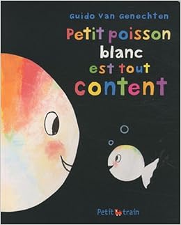 Petit Poisson Blanc Est Tout Content Guido Van Genechten - 