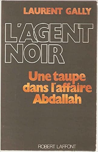 L Agent Noir Une Taupe Dans L Affaire Abdallah French Edition Gally Laurent 9782221053522 Amazon Com Books