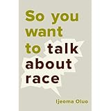 So You Want to Talk About Race