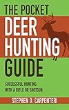 The Pocket Deer Hunting Guide: Successful Hunting with a Rifle or Shotgun (Skyhorse Pocket Guides) by Stephen D. Carpenteri