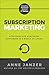 Subscription Marketing: Strategies for Nurturing Customers in a World of Churn
