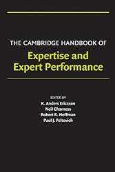 The Cambridge Handbook of Expertise and Expert Performance (Cambridge Handbooks in Psychology)