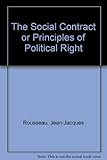 The Social Contract or Principles of Political Right by Jean - Jacques Rousseau, Charles M. Sherover