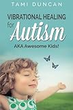 Vibrational Healing for Autism: AKA Awesome Kids!