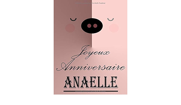 Joyeux Anniversaire Anaelle Cahier De Dessins Carnet De Croquis Personnalise Format Extra Large 550 Pages A Remplir De Croquis Unique D Anniversaire Pour Filles French Edition Personnalises