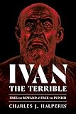 Charles Halperin, "Ivan the Terrible: Free to Reward and Free to Punish" (U Pittsburgh Press, 2019)