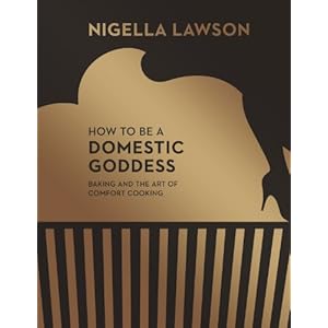 How to be a Domestic Goddess: Baking and the Art of Comfort Cooking (Nigella Collection)