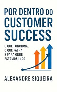 Livro Por dentro do Customer Success: O que funciona, o que falha e para onde estamos indo