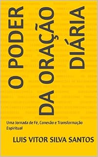 O Poder da Oração Diária: Uma Jornada de Fé, Conexão e Transformação Espiritual