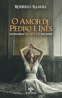 Livro O Amor de Pedro e Inês e outras peças INCRÍVEIS para jovens