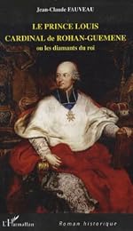 Le  prince Louis cardinal de Rohan-Guéméné ou Les diamants du roi