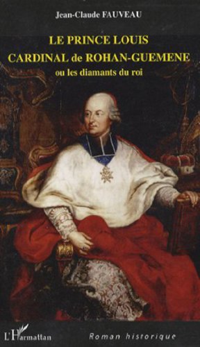 Le  prince Louis cardinal de Rohan-Guéméné ou Les diamants du roi
