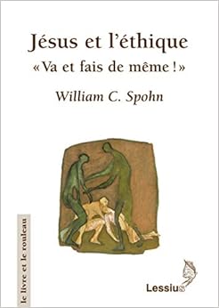 Jésus et l'éthique - Va et fais de même ! Jésus et l'éthique - Va et fais de même !
