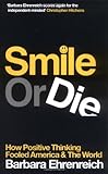 Smile or Die: How Positive Thinking Fooled America and the World