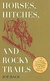 Horses, Hitches, and Rocky Trails: The Original Guide to Packing, Camping, and Getting Along with th by Joe Back