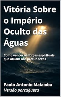 Livro Vitória Sobre o Império Oculto das Águas: Como vencer as forças espirituais que atuam nas profundezas