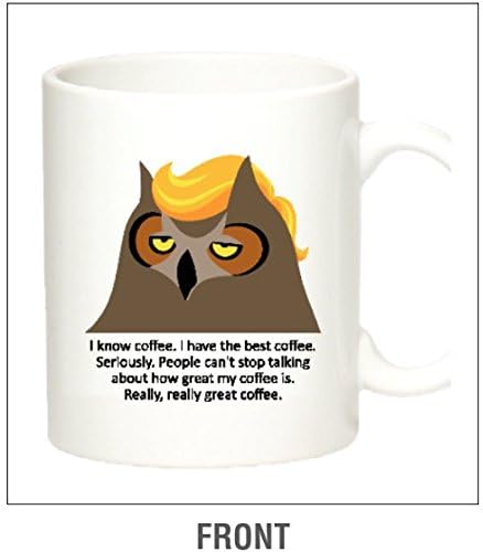 I have the Best Coffee- Trump Owl Coffee Cup