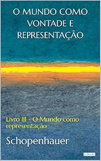 Livro O MUNDO COMO VONTADE E REPRESENTAÇÃO: Livro III - O mundo como representação