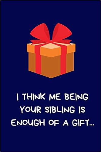 I Think Me Being Your Sibling Is Enough Of A Gift Secret Santa Gifts For Sister Brother Novelty Christmas Gifts Funny Naughty Rude Gag Wife Husband Boyfriend Girlfriend Family Press Family