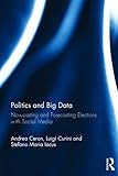 Politics and Big Data:Nowcasting and Forecasting Elections with Social Media